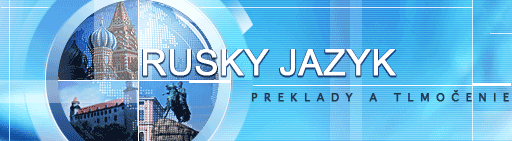 Ruský Jazyk - Ruština - úradné preklady, preklady a tlmočenie